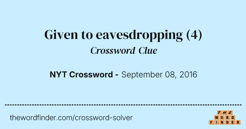 Given to eavesdropping crossword clue image