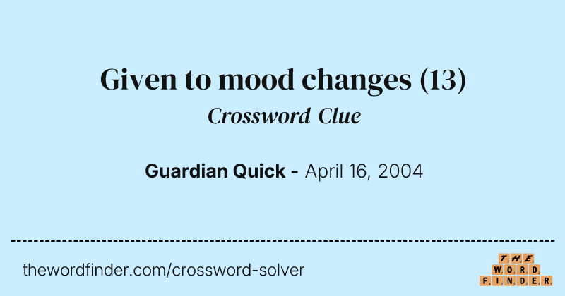 Given to mood changes crossword clue image