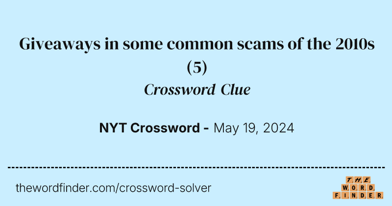 Giveaways in some common scams of the 2010s crossword clue image