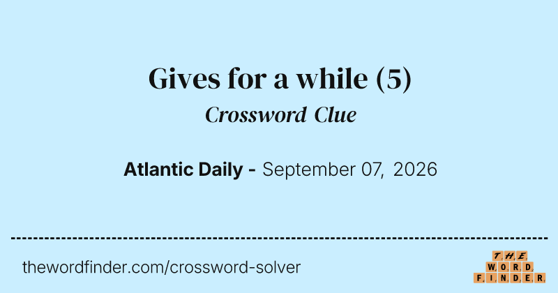 Gives for a while crossword clue image