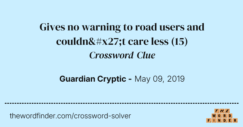 Gives no warning to road users and couldn't care less crossword clue image