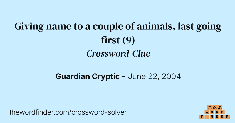 Giving name to a couple of animals, last going first crossword clue image