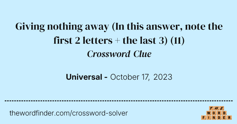 Giving nothing away (In this answer, note the first 2 letters + the last 3) crossword clue image