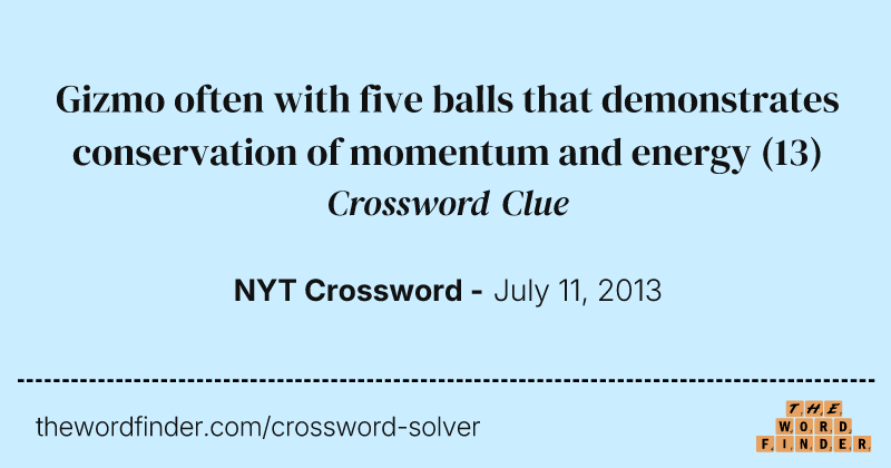 Gizmo often with five balls that demonstrates conservation of momentum and energy crossword clue image