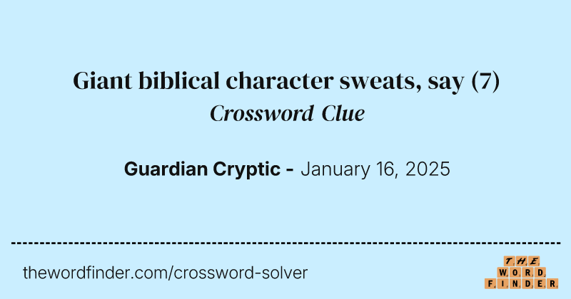 Giant biblical character sweats, say crossword clue image