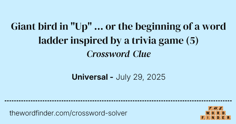 Giant bird in "Up" ... or the beginning of a word ladder inspired by a trivia game crossword clue image