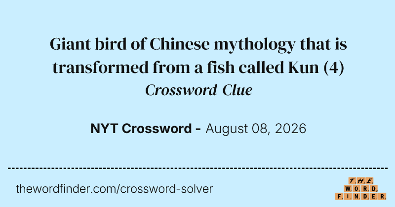 Giant bird of Chinese mythology that is transformed from a fish called Kun crossword clue image