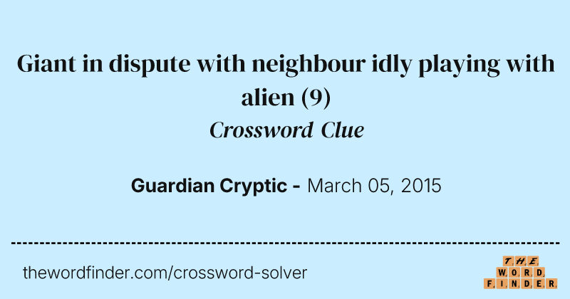 Giant in dispute with neighbour idly playing with alien crossword clue image