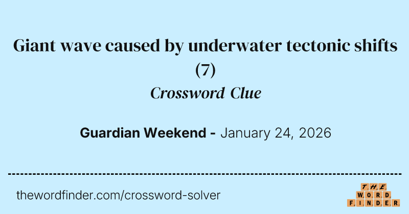 Giant wave caused by underwater tectonic shifts crossword clue image