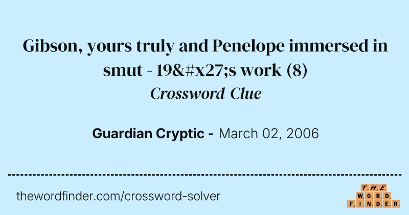 Gibson, yours truly and Penelope immersed in smut - 19's work crossword clue image