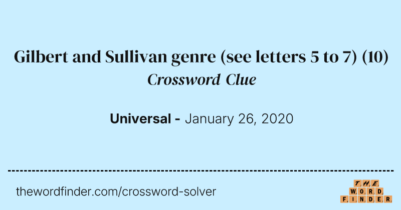 Gilbert and Sullivan genre (see letters 5 to 7) crossword clue image