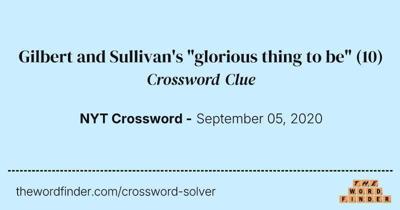 Gilbert and Sullivan's "glorious thing to be" crossword clue image