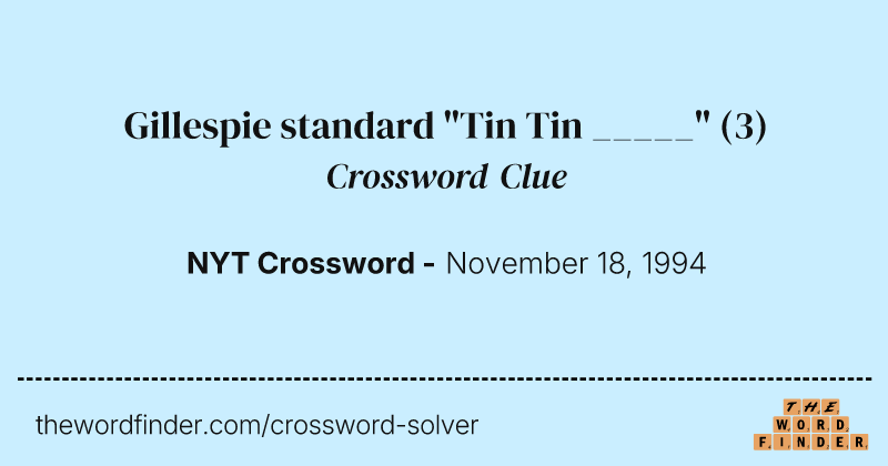 Gillespie standard "Tin Tin _____" crossword clue image
