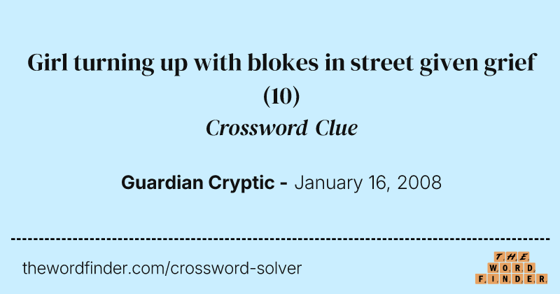 Girl turning up with blokes in street given grief crossword clue image