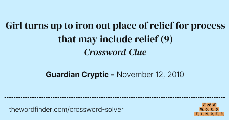 Girl turns up to iron out place of relief for process that may include relief crossword clue image