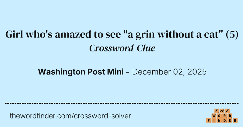 Girl who's amazed to see "a grin without a cat" crossword clue image