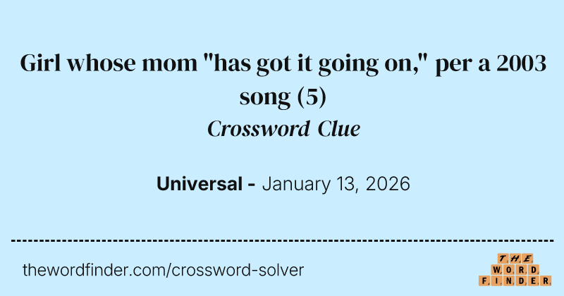 Girl whose mom "has got it going on," per a 2003 song crossword clue image