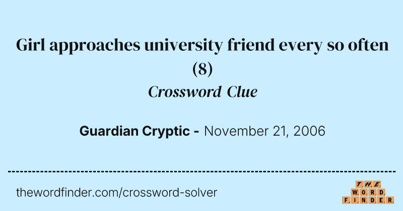 Girl approaches university friend every so often crossword clue image