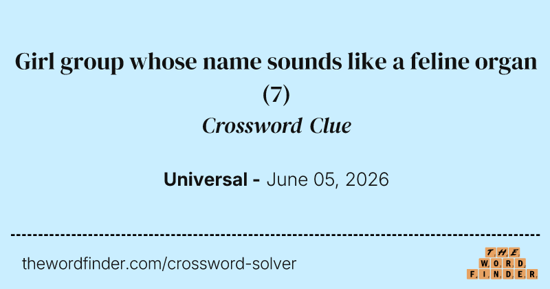 Girl group whose name sounds like a feline organ crossword clue image