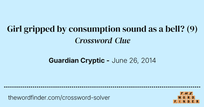 Girl gripped by consumption sound as a bell? crossword clue image