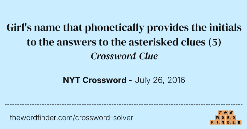 Girl's name that phonetically provides the initials to the answers to the asterisked clues crossword clue image