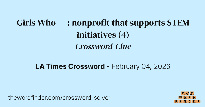 Girls Who __: nonprofit that supports STEM initiatives crossword clue image