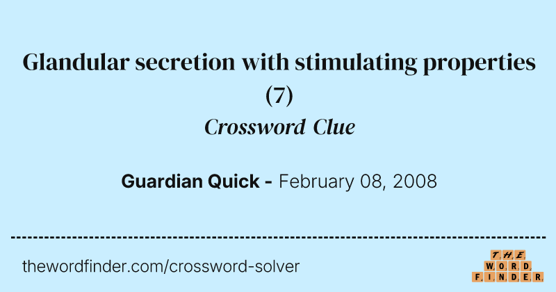 Glandular secretion with stimulating properties crossword clue image