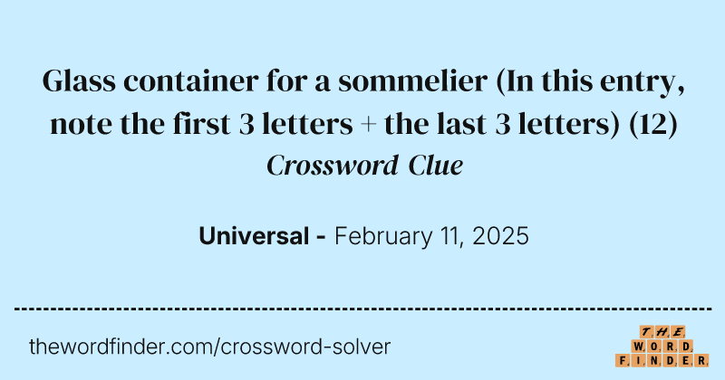 Glass container for a sommelier (In this entry, note the first 3 letters + the last 3 letters) crossword clue image