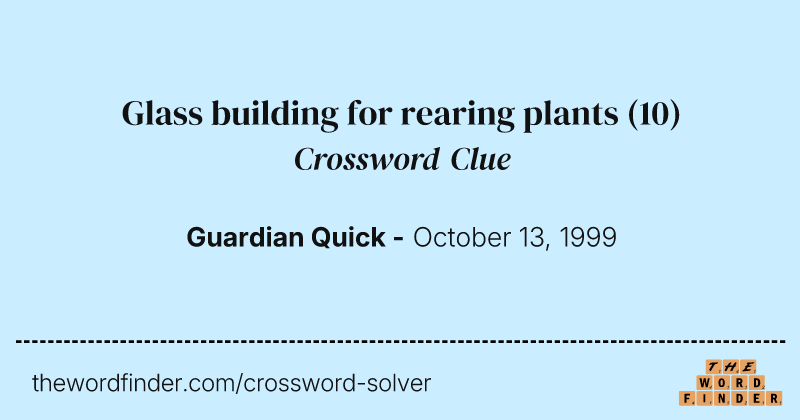 Glass building for rearing plants crossword clue image
