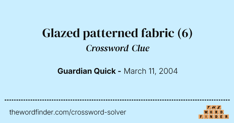 Glazed patterned fabric crossword clue image