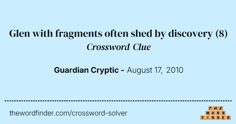 Glen with fragments often shed by discovery crossword clue image