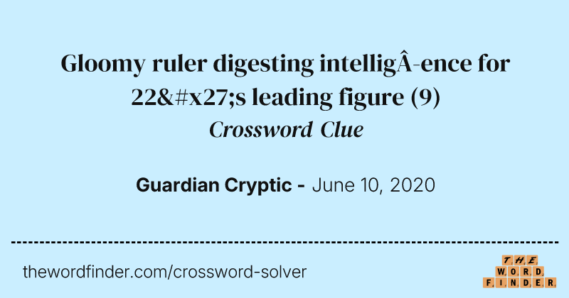 Gloomy ruler digesting intelligence for 22's leading figure crossword clue image