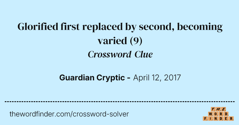 Glorified first replaced by second, becoming varied crossword clue image