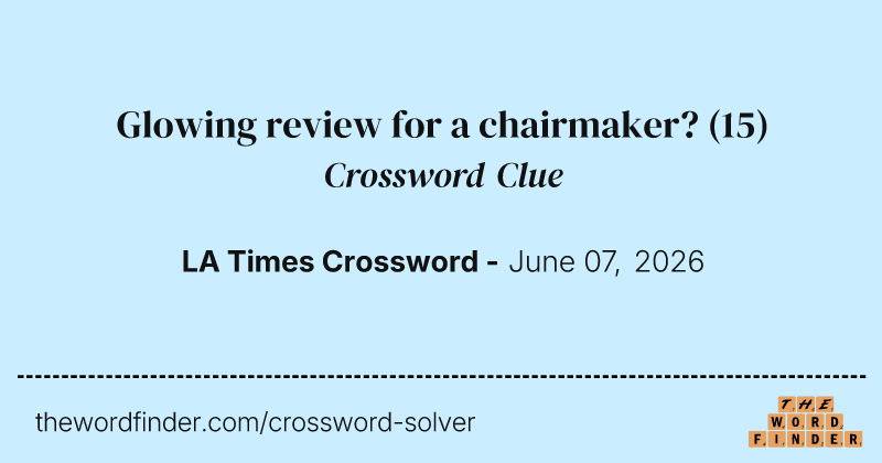 Glowing review for a chairmaker? crossword clue image