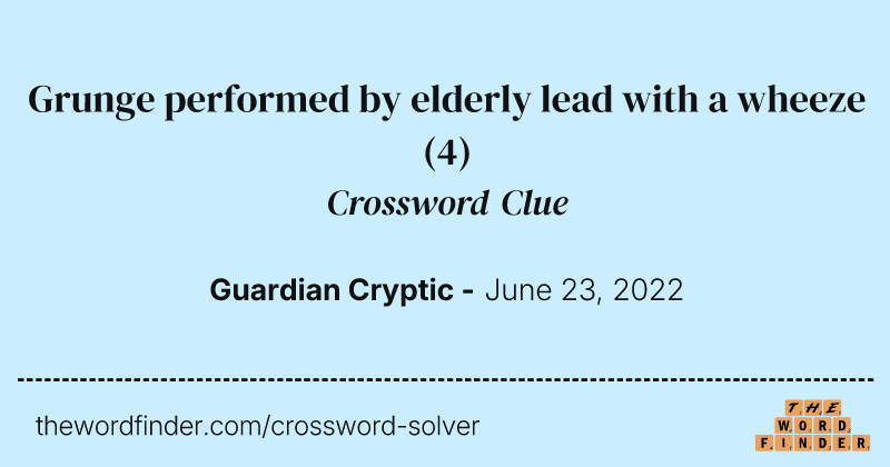 Grunge performed by elderly lead with a wheeze crossword clue image