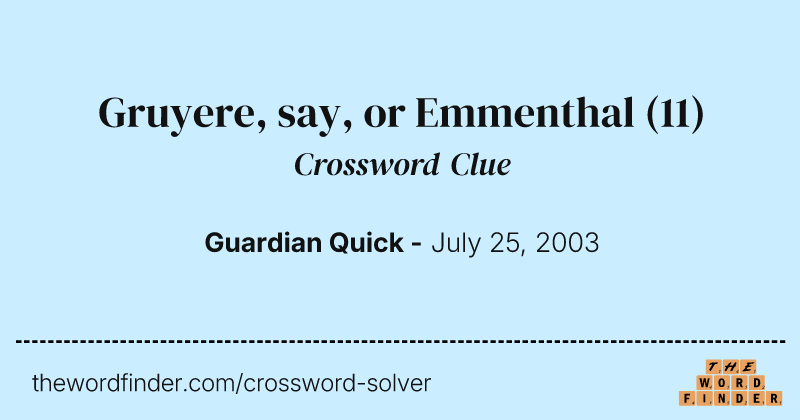 Gruyere, say, or Emmenthal crossword clue image