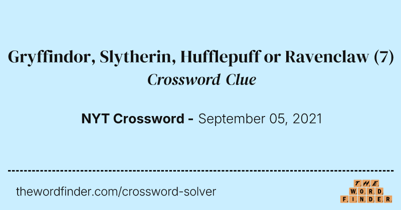 Gryffindor, Slytherin, Hufflepuff or Ravenclaw crossword clue image