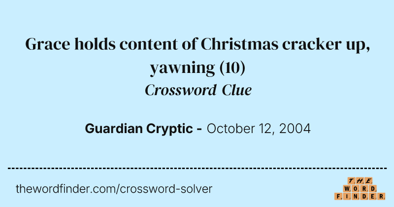 Grace holds content of Christmas cracker up, yawning crossword clue image