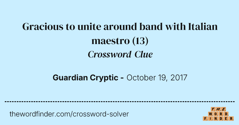 Gracious to unite around band with Italian maestro crossword clue image