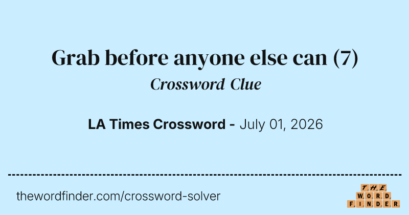 Grab before anyone else can crossword clue image