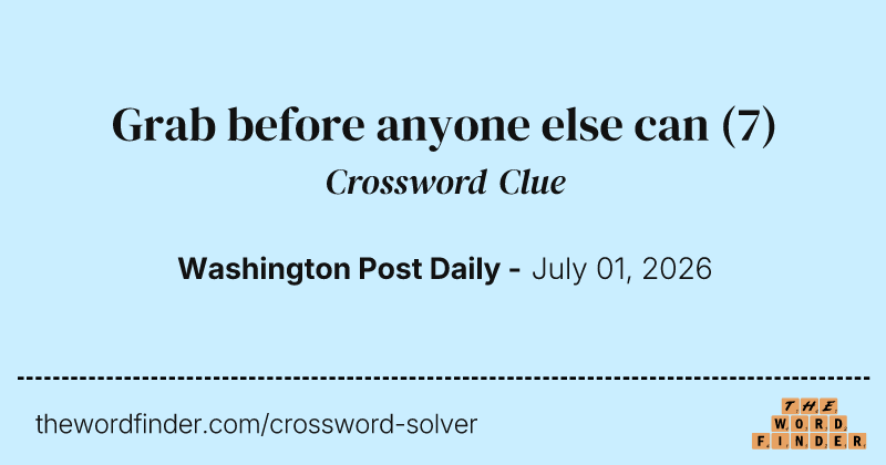 Grab before anyone else can crossword clue image