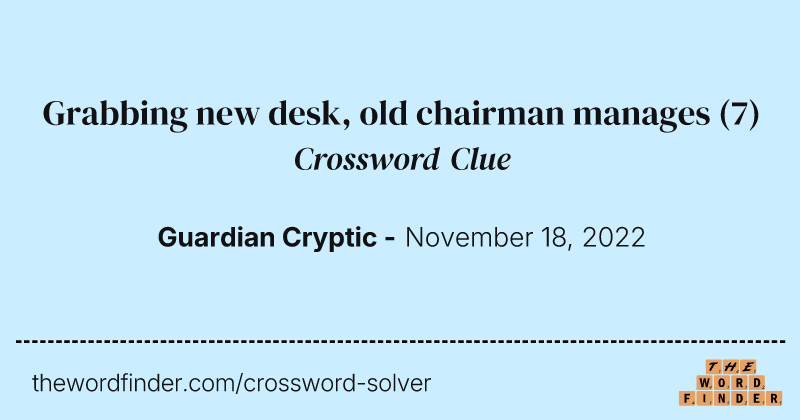 Grabbing new desk, old chairman manages crossword clue image