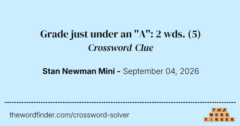 Grade just under an ''A'': 2 wds. crossword clue image