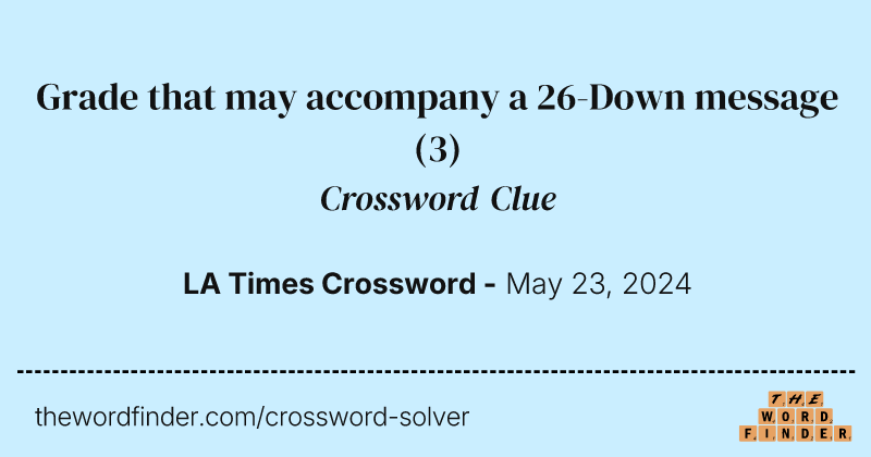 Grade that may accompany a 26-Down message crossword clue image