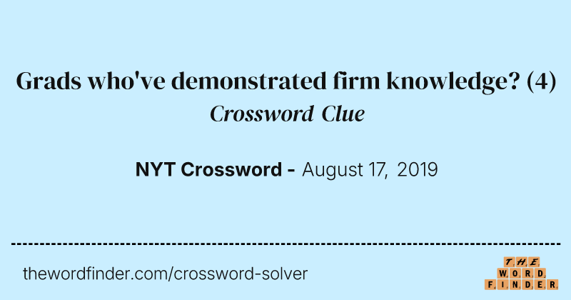 Grads who've demonstrated firm knowledge? crossword clue image