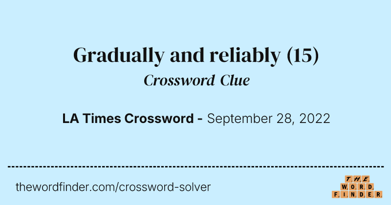 Gradually and reliably crossword clue image