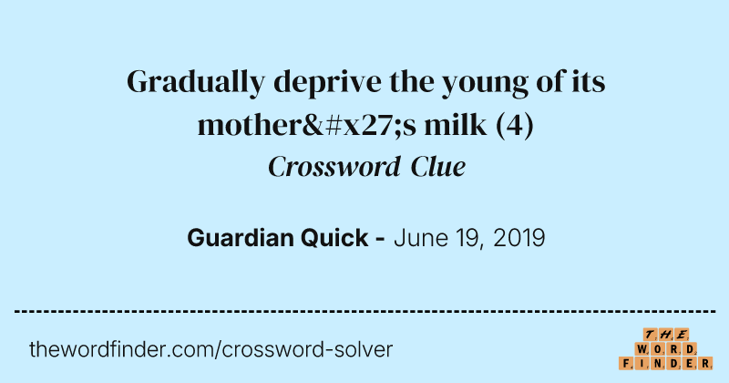 Gradually deprive the young of its mother's milk crossword clue image