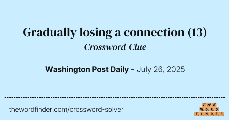 Gradually losing a connection crossword clue image
