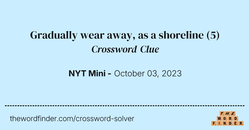 Gradually wear away, as a shoreline crossword clue image