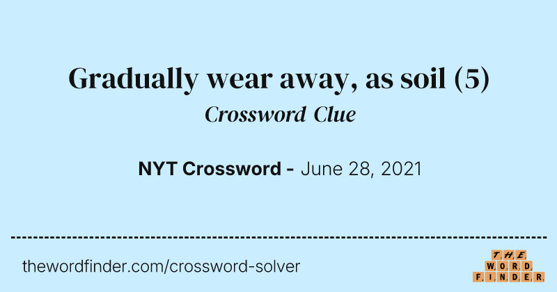 Gradually wear away, as soil crossword clue image